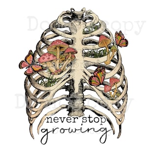 Never stop growing high resolution PNG digital file with transparent background mushrooms rib cage torso skeleton bones lungs butterflies
