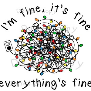 May include: A tangled mess of colorful Christmas lights with a plug and the text "I'm fine, it's fine, everything's fine".