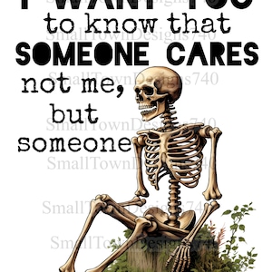 I want you to know that someone cares not me, but someone skeleton high resolution PNG digital design