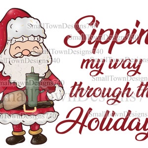 Santa sippin my way through the holidays high resolution PNG digital design dtf sublimation Boujee trendy