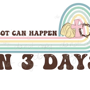 A lot can happen in 3 days high resolution png digital design file transparent background tomb Jesus resurrected thorn crown cross Easter