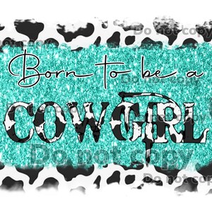 Born to be a cowgirl 2- high resolution PNG with transparent background glitter teal turquoise cow print