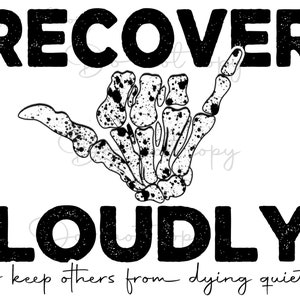 Recover loudly to keep others from dying quietly high resolution PNG file with transparent background addiction sober positive design