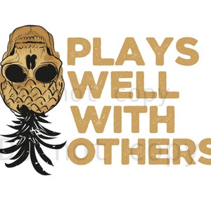 May include: A pineapple with a skull face and the text "PLAYS WELL WITH OTHERS" in a distressed gold font.