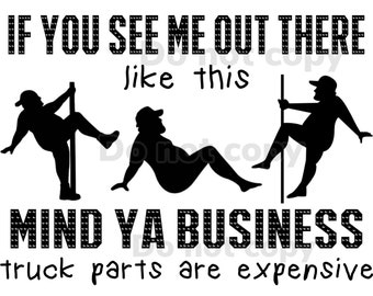 If you see me out here like this mind ya business truck parts are expensive PNG digital download transparent background. Funny mens design