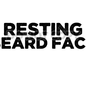 May include: Black and white text graphic that reads "Resting Beard Face".
