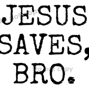 Jesus saves bro PNG digital file high resolution with transparent background