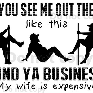 Könnte beinhalten: Schwarz-weiß-Illustration von drei Männern in verschiedenen Posen. Der Text "IF YOU SEE ME OUT THERE like this MIND YA BUSINESS My wife is expensive" steht unter der Illustration.