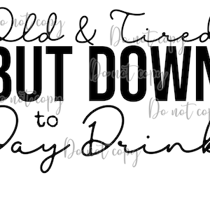 Old and tired but down to day drink high resolution Png digital design sublimation DTF screen vinyl