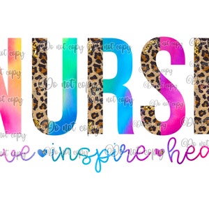 May include: A colorful graphic design with the word "NURSE" in rainbow colors with leopard print accents. The text "love inspire heal" is written in cursive below the word "NURSE".