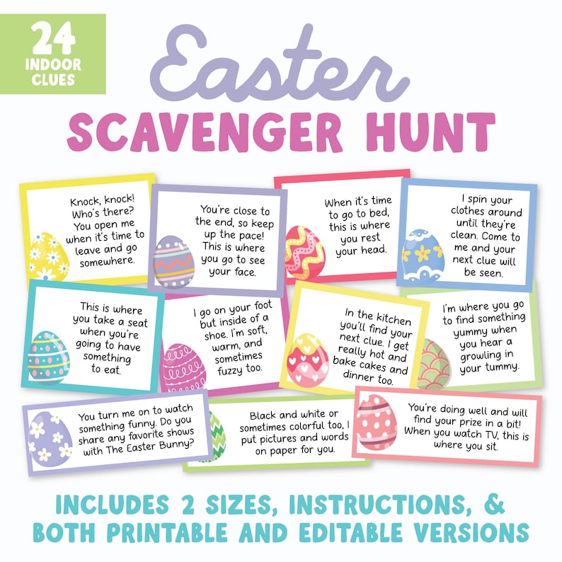 May include: An Easter-themed scavenger hunt set with 24 indoor clues. The design features colorful Easter eggs and playful text prompts. Includes two sizes, instructions, and printable and editable versions.