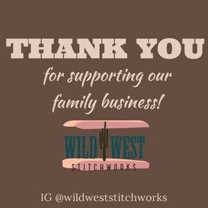 Puede incluir: Gr&aacute;fico marr&oacute;n con las palabras "THANK YOU" en letras grandes y blancas. Debajo, en una fuente cursiva, se lee "for supporting our family business!". Se muestra el logotipo de Wild West Stitchworks.