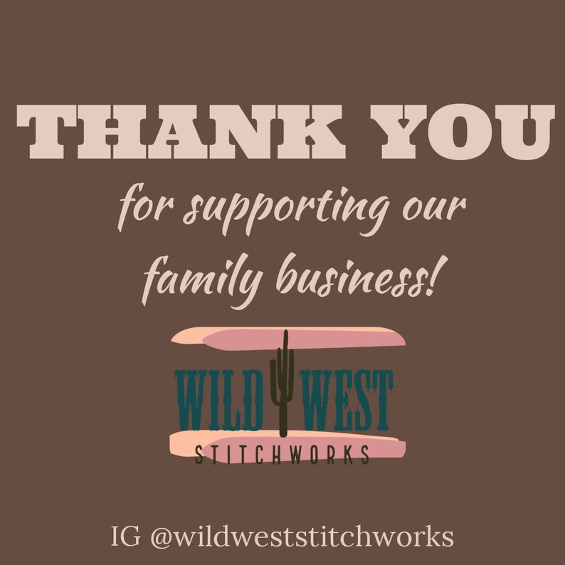 Puede incluir: Gr&aacute;fico marr&oacute;n con las palabras "THANK YOU" en letras grandes y blancas. Debajo, en una fuente cursiva, se lee "for supporting our family business!". Se muestra el logotipo de Wild West Stitchworks.