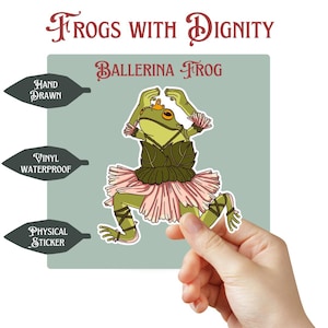 May include: A hand-drawn, vinyl, waterproof sticker featuring a ballerina frog. The frog is green with a pink tutu and is striking a ballet pose. The sticker has the text "Frogs With Dignity" and "Ballerina Frog".