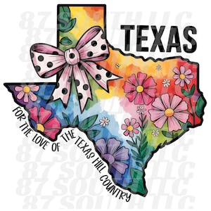 May include: A vibrant graphic of the Texas state outline, adorned with flowers and a polka-dot bow. The word "TEXAS" is at the top, with "FOR THE LOVE OF THE TEXAS HILL COUNTRY" along the bottom.