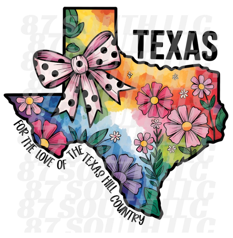 May include: A vibrant graphic of the Texas state outline, adorned with flowers and a polka-dot bow. The word "TEXAS" is at the top, with "FOR THE LOVE OF THE TEXAS HILL COUNTRY" along the bottom.