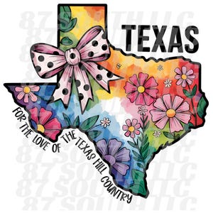 May include: A vibrant graphic of the Texas state outline, adorned with flowers and a polka-dot bow. The word "TEXAS" is at the top, with "FOR THE LOVE OF THE TEXAS HILL COUNTRY" along the bottom.