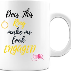 Does This Ring Make Me Look Engaged 11oz Coffee Mug, Newly Engaged Gift, Bride To Be Gift, Engagement Gift for Women, Future Mrs Mug