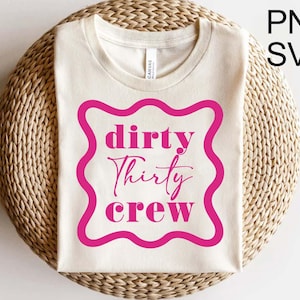 Dirty Thirty Crew SVG 30th Birthday T-Shirt Design Cuttable File Women&#39;s 30 Party Crew T Shirt Png 30th Birthday Squad Instant Download File