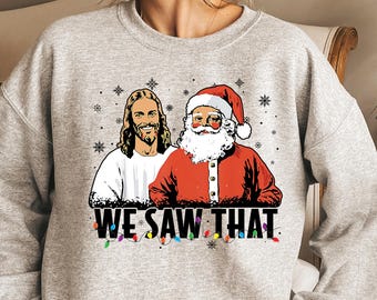 Jesus and Santa We Saw That Tee - Funny Christmas Sweatshirt & T-shirt - Holiday Graphic Tee - Christian Humor Shirt - Unisex Religious Xmas