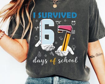 67 Days of School T Shirt, Funny I Survived Six Seven Days of School Shirt, End of School Year Shirt, Classroom 6 7 Shirt, Teacher Gift Idea