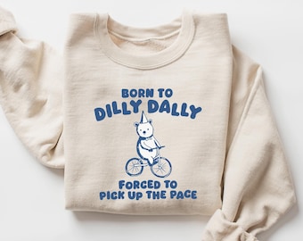 Born to Dilly Dally Forced to Pick Up The Pace Shirt, Funny Y2K Shirt, Retro Bear Shirt, Funny Shirt, Meme Shirt, Gift for Him & Her