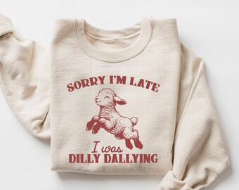 Sorry I'm Late I Was Dilly Dallying Shirt, Baby Lamb Sheep Shirt, Cute Sheep Shirt, Funny Animal Sayings Shirt, Funny Sheep Meme T-Shirt