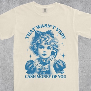 Comfort Colors® That Wasn&#39;t Very Cash Money Of You Sweatshirt, Trendy Retro Funny Shirt, Retro Cute Girl Crewneck, Funny Meme Shirt