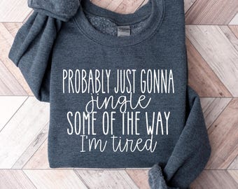 Probably Just Gonna Jingle Tired Funny Christmas Shirt, Holiday Humor Shirt, Cute Christmas Gift for Women, Santa Party Tee, Cute Christmas