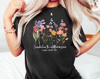 Consider the Wildflowers Shirt, Vintage Jesus Shirts, Christian Women Graphic Tees, Botanical Shirt, Aesthetic Shirt, Trendy Shirt