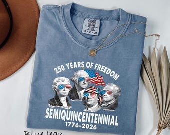 Comfort Colors® 250 Years of Freedom Shirt, Semiquincentennial 1776-2026 Shirt, Founding Fathers T-Shirt, Patriotic 250th 4th of July Shirt
