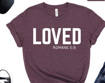 Loved Romans 5:8 Christian T-Shirt, Church Tee