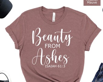 Beauty From Ashes Shirt, Jesus Shirt, Christian Shirts, Christian Shirts For Women, Religion Shirt, Religious, Faith Shirt, Grace, Isaiah