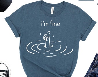 I'm Fine Sarcastic T-Shirt, Funny Graphic Tee