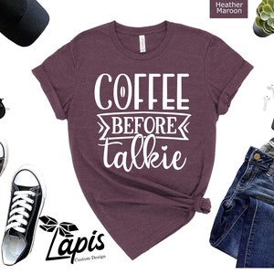 Coffee Before Talkie Shirt, Coffee Shirt, Coffee Tee, Coffee Shirts for Women, T Shirts for Women, Coffee Lover Shirt, Gift For Coffee Lover