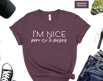 I'm Nice Pero No Te Pases Shirt - Latina Spanish Comfort Colors Tee