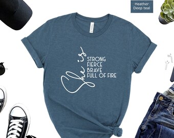Strong Women Tee: Fierce, Brave, Full of Fire Shirt