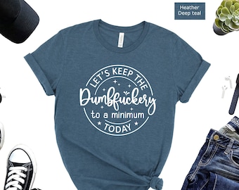 Dumbfuckery Minimum Today Shirt: Sarcastic Office Humor