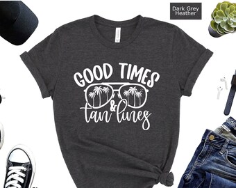 Good Times & Tan Lines Shirt: Beach Vacation Tee
