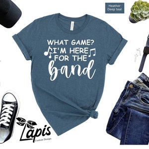 Band Shirt, What game? I&#39;m Here For The Band Shirt, Band T-shirt, Halftime Show Shirt, Marching Band, Football Game Shirts, School Band Team