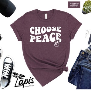 Choose Peace Shirt, Cute Peace Shirt, Be Kind Shirt, Peace Sign Hand Shirt, Inspirational Quote Tee, Peace Tshirt, No War Shirt, World Peace