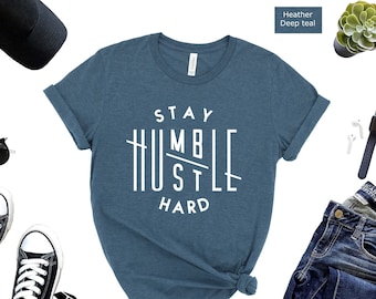 Stay Humble Hustle Hard Tee - Inspirational Entrepreneur T-Shirt