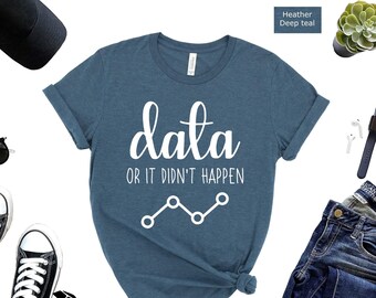 Data Or It Didn't Happen Shirt, Behavior Analyst Gift