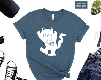 I Teach Wild Things T-Shirt: Funny Teacher Life Shirt