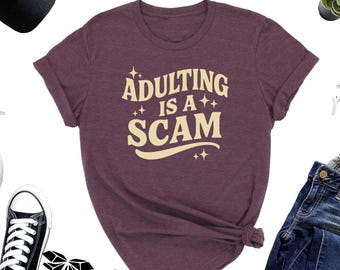 Adulting is Scam, Funny Unisex Tee, Sarcastic adulting tshirt