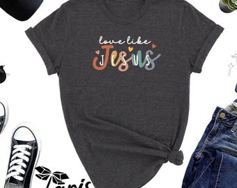 Love like Jesus religious Shirt: Christian Unisex Tee, church faith gift shirt