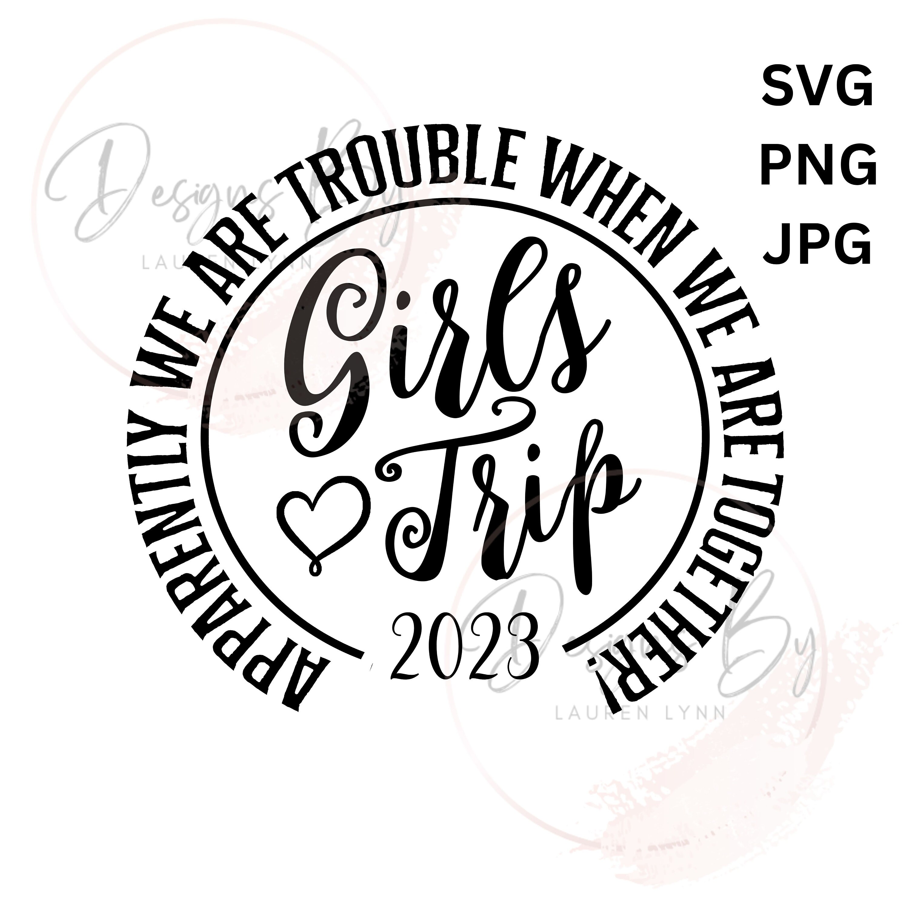 Girls Trip 2023 Svg, Girls Trip Svg, Girls Trip Shirt Svg, Girls