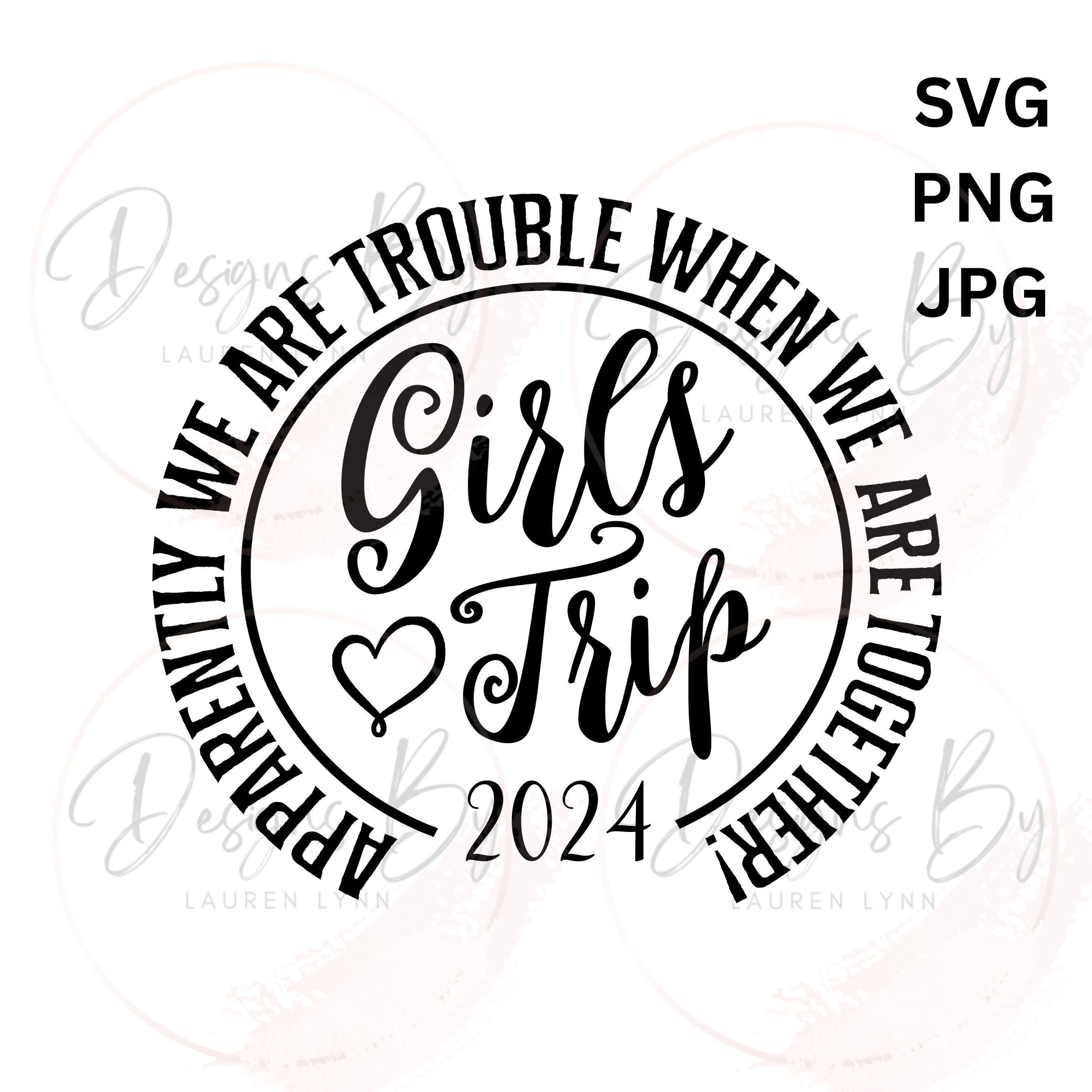 Girls Trip 2024 Svg, Girls Trip Svg, Girls Trip Png, Girls Trip Shirt