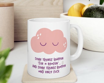 Some things happen for a reason and some only suck ceramic coffee mug, Pink and tan cloud design, Supportive gift for a friend after loss