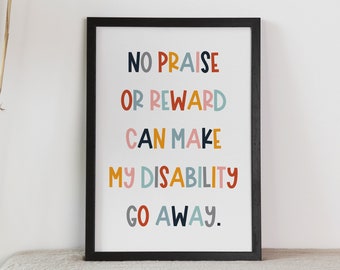 No Praise or Reward Can Make My Disability Go Away Poster for Classrooms, School Counselor, Psychology, and Therapy Office Space